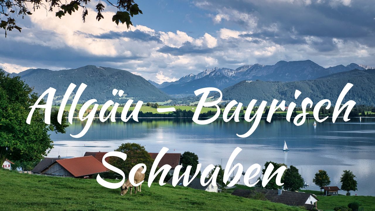 Allgäu – Bayerisch Schwaben  Du Land der Bayern