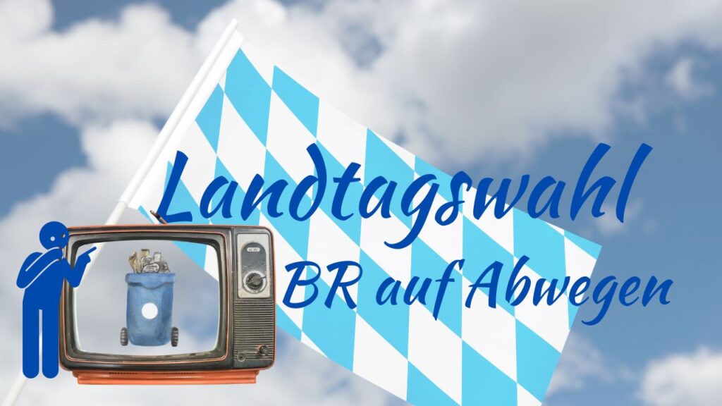 BR auf Abwegen - Landtagswahl in Bayern