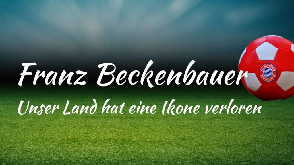 Franz Beckenbauer - Unser Land hat eine Ikone verloren