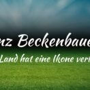 Franz Beckenbauer - Unser Land hat eine Ikone verloren